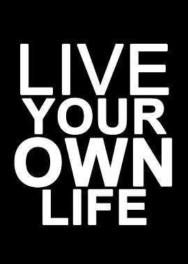 Live Your Own Life Text Art