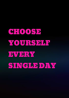 Choose Yourself Every Single Day Text Art