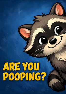Raccoon asking 'Are you pooping?'