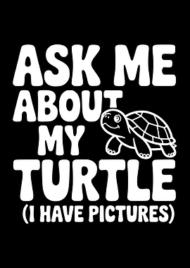 Ask Me About My Turtle