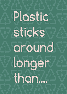 Plastic sticks around longer than...
