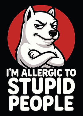 Allergic to Stupid People Dog