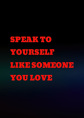 Speak to yourself like someone you love