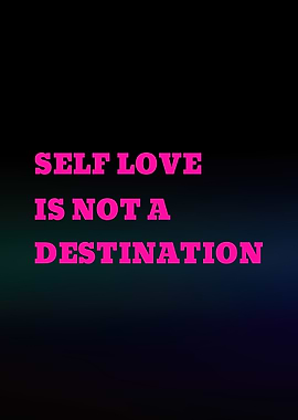 Self Love is Not a Destination