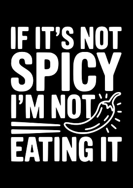 If It's Not Spicy I'm Not Eating It