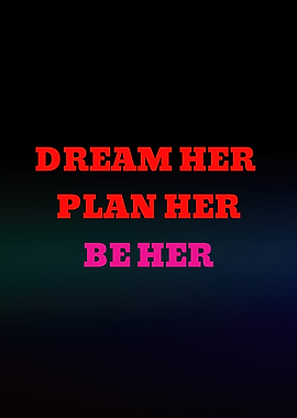 Dream Her Plan Her Be Her Text Art