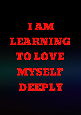 I Am Learning to Love Myself Deeply
