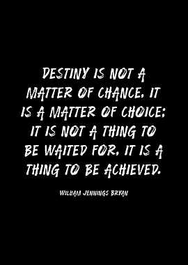 Destiny is a matter of choice quote