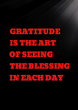 Gratitude is the art of seeing the blessing in each day