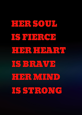 Her Soul is Fierce Her Heart is Brave Her Mind is Strong