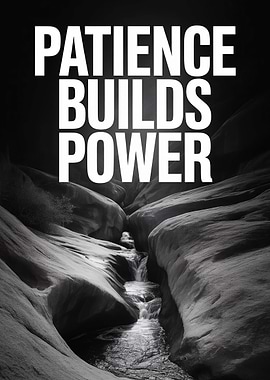 Patience Builds Power Motivational Quote