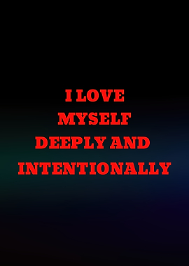 I Love Myself Deeply and Intentionally