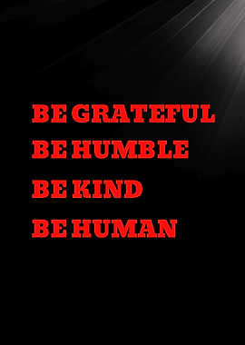 Be Grateful Be Humble Be Kind Be Human