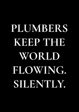 Plumbers Keep the World Flowing