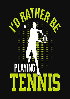 I'd Rather Be Playing Tennis