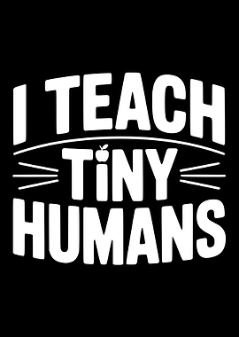 I Teach Tiny Humans Teacher Shirt