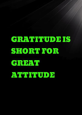 Gratitude is Short for Great Attitude