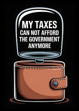 My Taxes Can Not Afford The Government