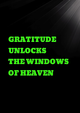 Gratitude Unlocks the Windows of Heaven
