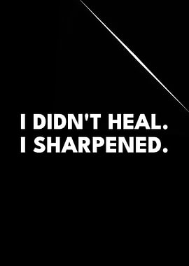 I Didnt Heal I Sharpened Stoic Motivation Text Art