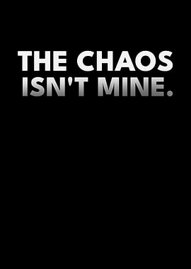 The Chaos Isn't Mine Stoic Detachment Text Art