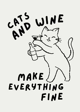 Cats and Wine Make Everything Fine, Funny Cat Wine Quote