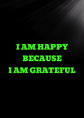 I Am Happy Because I Am Grateful