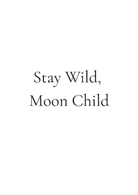 Stay Wild, Moon Child Text