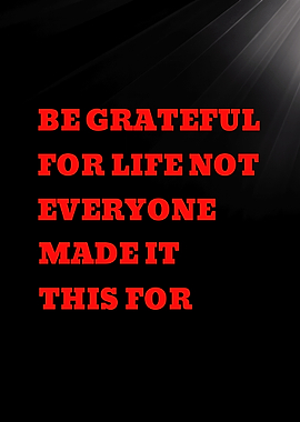 Be Grateful For Life