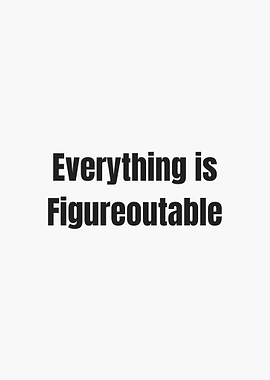 Everything is Figureoutable text