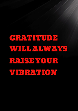 Gratitude Will Always Raise Your Vibration