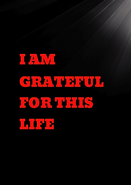 I Am Grateful For This Life