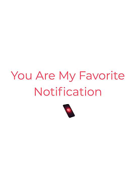 You Are My Favorite Notification