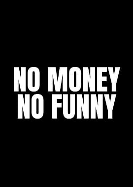 No Money No Funny Text Art