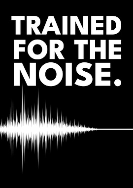 Trained For The Noise Stoic Motivation Text Art