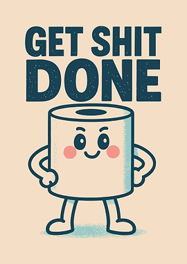 Get Shit Done Poster, Cute Toilet Paper Character Art, Motivational Humorous Wall Print