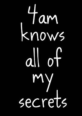 4 AM Knows All My Secrets Text Art