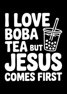I Love Boba Tea But Jesus Comes First