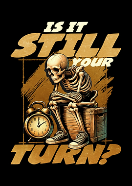 Is It Still Your Turn Skeleton
