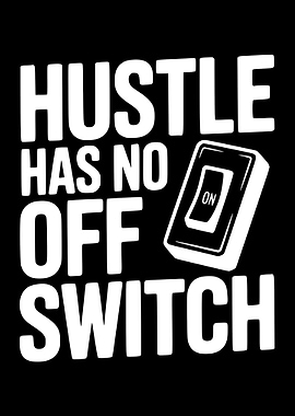 Hustle Has No Off Switch