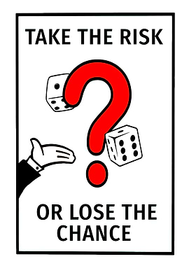 Take the Risk or Lose the Chance