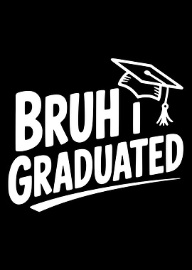 Bruh I Graduated Graduation Cap
