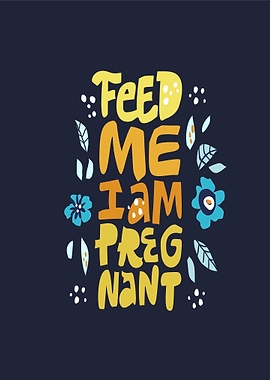 Feed Me I Am Pregnant Text Art