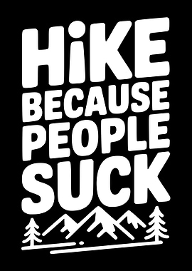 Hike Because People Suck Text Art