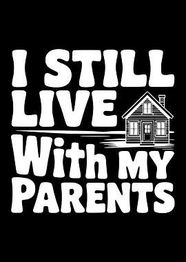 I Still Live With My Parents House