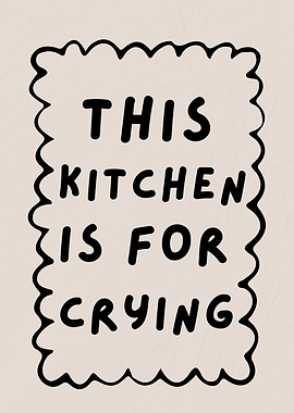 This Kitchen is for Crying, Kitchen Humor Decor
