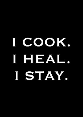 I Cook. I Heal. I Stay.
