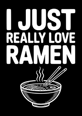 I Just Really Love Ramen