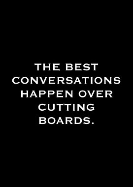 Conversations Happen Over Cutting Boards