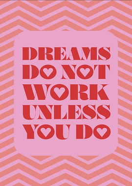 Dreams Do Not Work Unless You Do